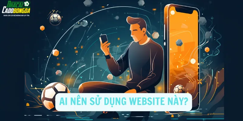 Ai Nên Sử Dụng Website Này?