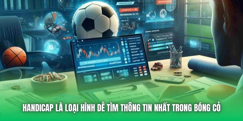 Handicap là loại hình dễ tìm thông tin nhất trong bóng cỏ